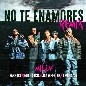 Milly Ft. Farruko Nio Garcia Jay Wheeler Y Amenazzy – No Te Enamores (Remix)